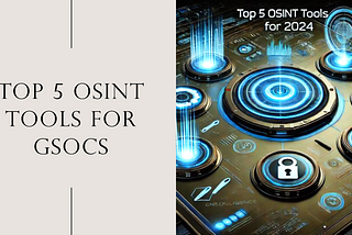 Top 5 OSINT Tools Every GSOC Should Be Using in 2024