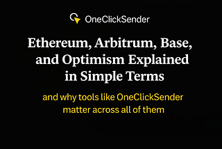 Ethereum, Arbitrum, Base, and Optimism Explained in Simple Terms: and why tools like OneClickSender…