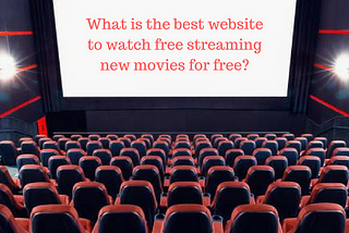 What is the best website to watch free streaming new movies for free?