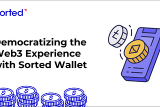 Democratizing the Web3 Experience with Sorted Wallet
