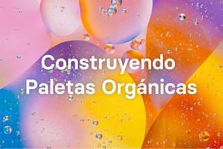 Cómo crear paletas orgánicas