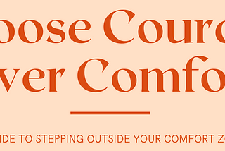 How to Choose Courage Over Comfort