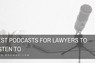 John Brewer on the Best Podcasts for Lawyers To Listen To