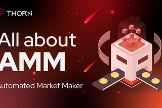 All About AMM — Automated Market Maker