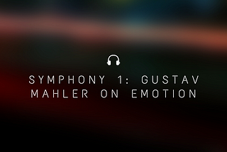 The Emotional Complexity of Symphony 1: Gustav Mahler on Emotion