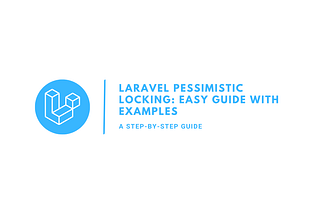 Laravel Pessimistic Locking: Easy Guide with Examples