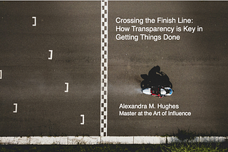 Crossing the Finish Line: How Transparency is Key in Getting Things Done — In Conversation with…