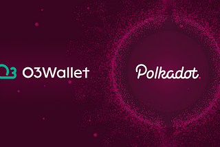 Polkadot is Live on O3 Wallet