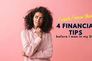 I wish I knew these 4 financial tips before I was in my 20s