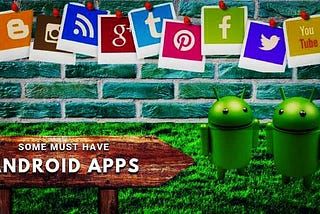 What are some must have Android apps?
