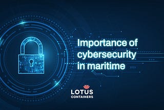 Exploring the Importance of Cybersecurity in Maritime: Protecting Ships and Systems