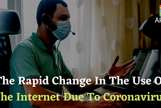 The Rapid Change In The Use Of The Internet Due To Coronavirus