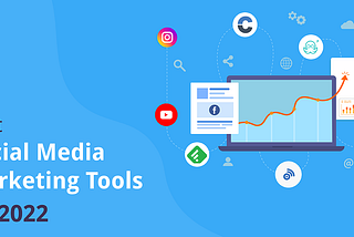 Top social media marketing tools you need to use in 2022