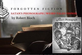 Forgotten Fiction | Satan’s Phonograph by Robert Bloch