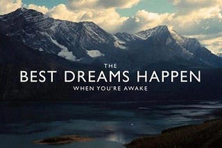 The Best Dreams Happen When You’re Awake…