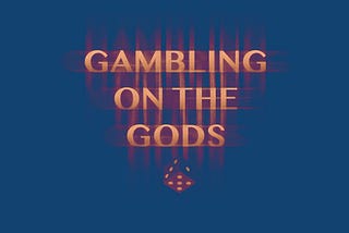 Gambling on the Gods