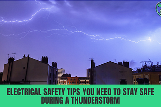 Electrical Safety Tips You Need to Stay Safe During a Thunderstorm