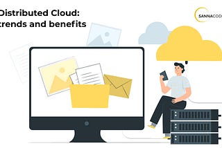 Distributed Cloud: trends and benefits
