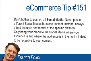 eCommerce Tip #151: Each Social Media is different! Use each platform specific features and style