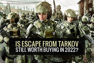 Is Escape from Tarkov still worth buying in 2022?