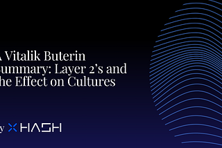 A Vitalik Buterin Summary: Layer 2’s and the effect on Ethereum’s Cultures