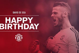 Happy birthday David De Gea