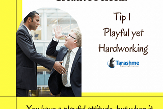 Tip 1 Playful Yet Hardworking