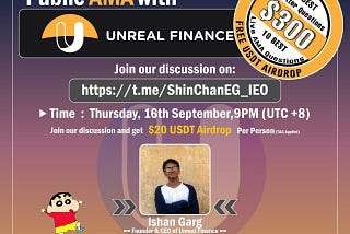 We held a live AMA with Founder of Unreal Finance , Ishan Garg on 16th Sept 09:00 PM (UTC+8).