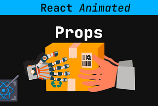 React Props — The Animated Guide