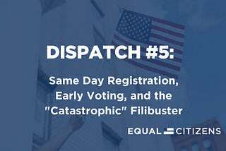 Dispatch on the For the People Act #5: Same Day Registration, Early Voting, and the “Catastrophic”…