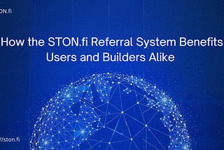 How STONfi Referral System Benefits Users and Builders