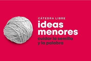 Cátedra Libre Ideas Menores