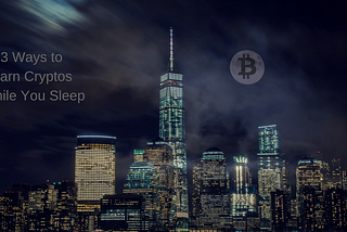 3 Ways to Earn Cryptos While You Sleep