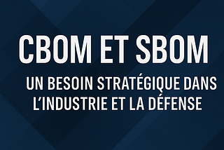 📦 CBOM et SBOM : Un besoin stratégique dans l’industrie et la défense, et pourquoi il n’existe…
