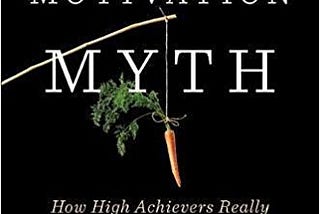 8 Learning Lessons from “The Motivation Myth”