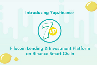 Introducing 7up.finance: Filecoin Lending & Investment Platform on Binance Smart Chain