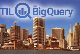 Exploring San Francisco’s Public Data with BigQuery