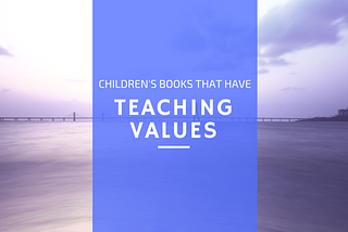 Children’s Books That Have Teaching Values