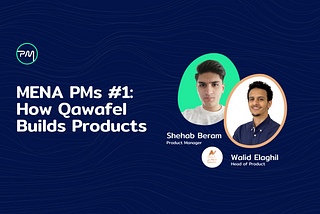 MENA PMs #1: How Qawafel Builds Products | Walid Elaghil