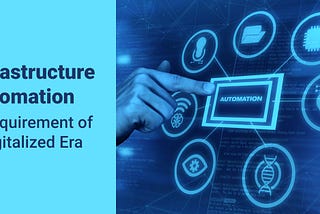 Infrastructure Automation- A Requirement of a Digitalized Era