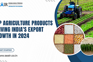 Top Agriculture Products Driving India’s Export Growth in 2024