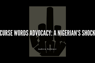 Curse Words Advocacy: a Nigerian’s shock