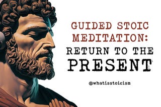 Guided Stoic Meditation: Return to the Present