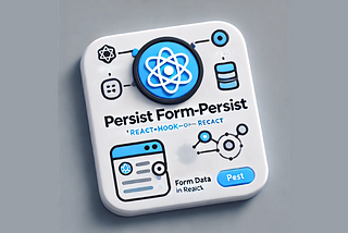 How to Effortlessly Persist Form Data in React Applications