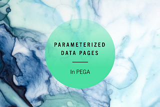 Parameterized Data Page in PEGA. Know all about it.