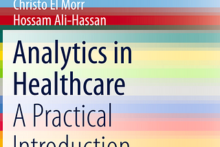 Study Notes from The Book “Analytics in Healthcare A Practical Introduction”