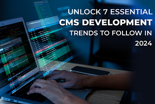 cms development trends to follow in 2024