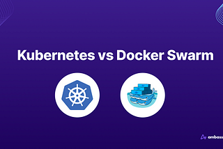 Kubernetes vs Docker Swarm