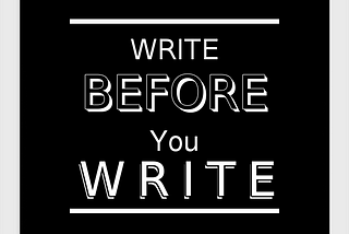 Write Before You Write