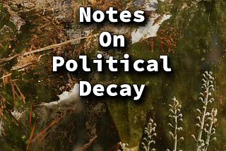 Notes On Political Decay